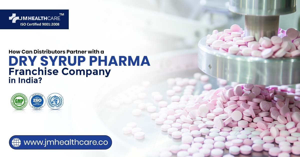 How Can Distributors Team Up with a Dry Syrup Pharma Franchise Company in India?