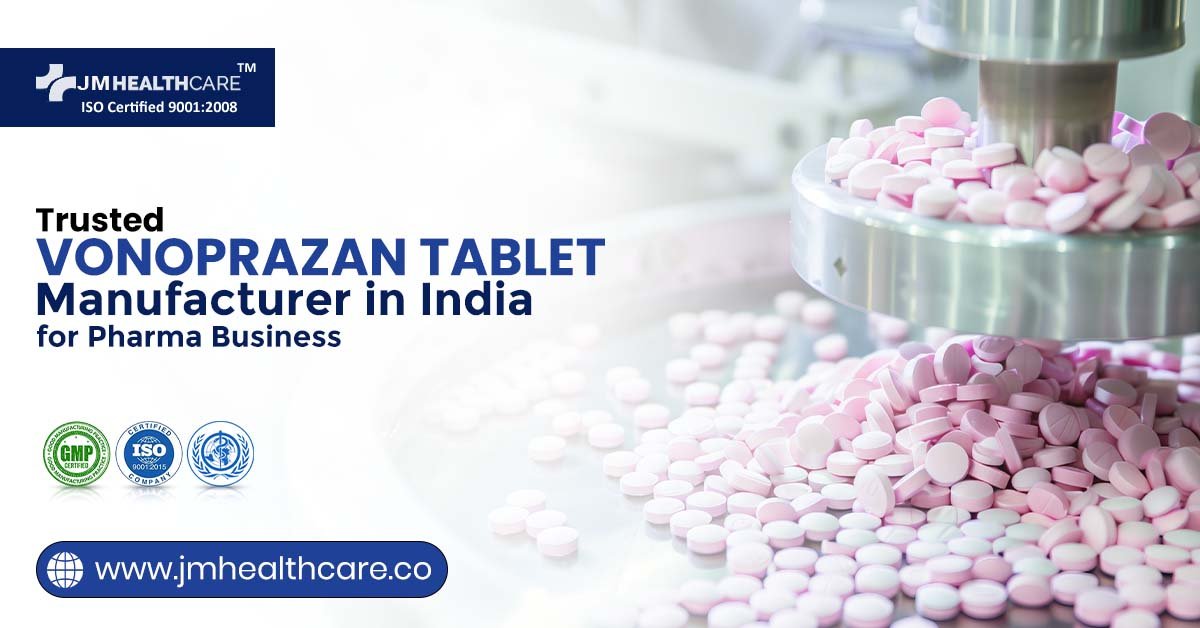Which is the Best Vonoprazan Tablet Manufacturer in India for Pharma Business?